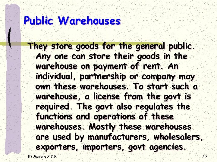 Public Warehouses They store goods for the general public. Any one can store their