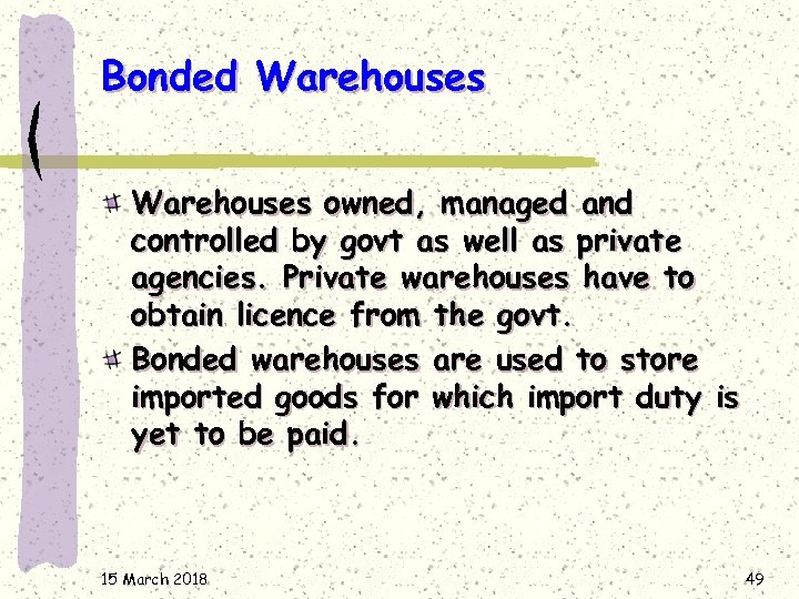 Bonded Warehouses owned, managed and controlled by govt as well as private agencies. Private