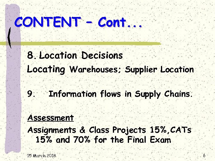 CONTENT – Cont. . . 8. Location Decisions Locating Warehouses; Supplier Location 9. Information