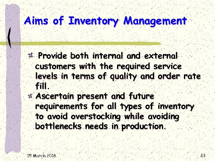 Aims of Inventory Management Provide both internal and external customers with the required service