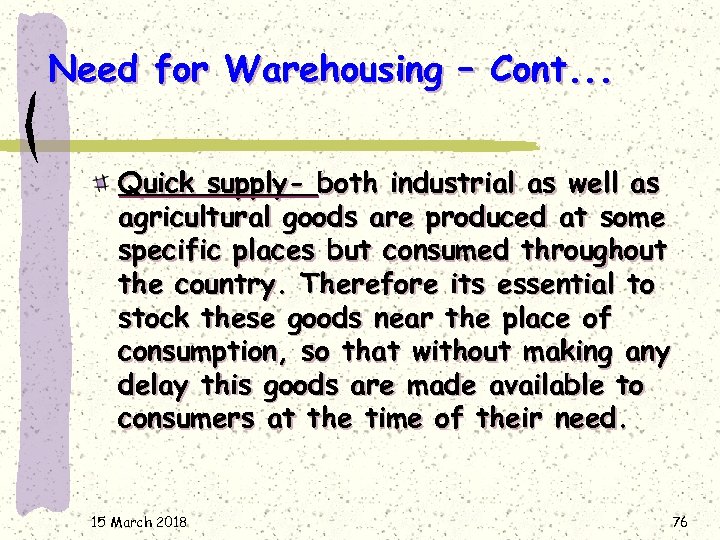 Need for Warehousing – Cont. . . Quick supply- both industrial as well as