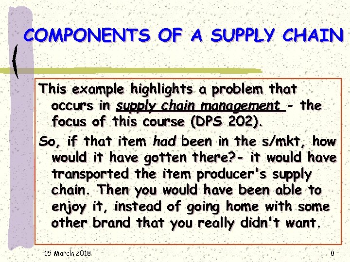 COMPONENTS OF A SUPPLY CHAIN This example highlights a problem that occurs in supply