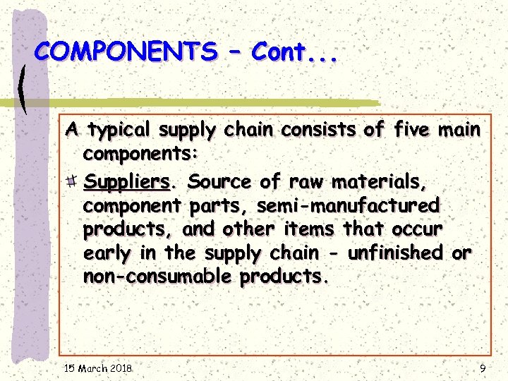 COMPONENTS – Cont. . . A typical supply chain consists of five main components: