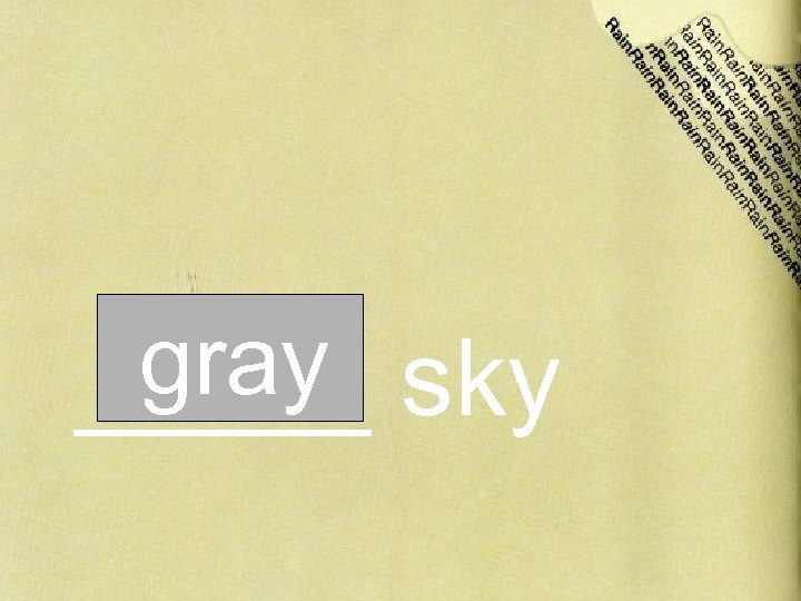 gray sky _____ 