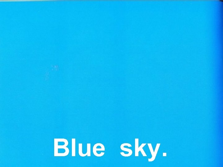 Blue sky. 