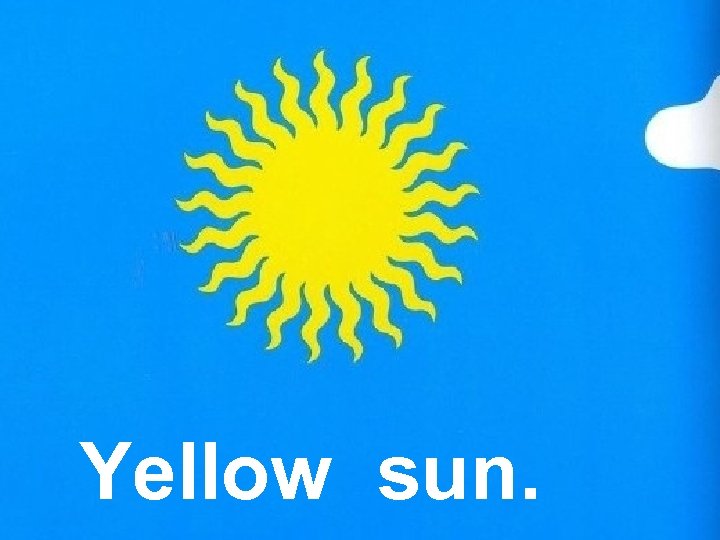 Yellow sun. 