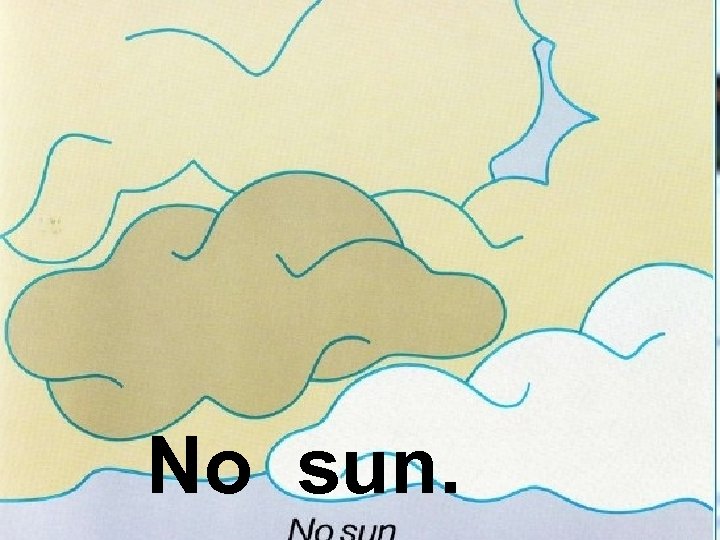 No sun. 