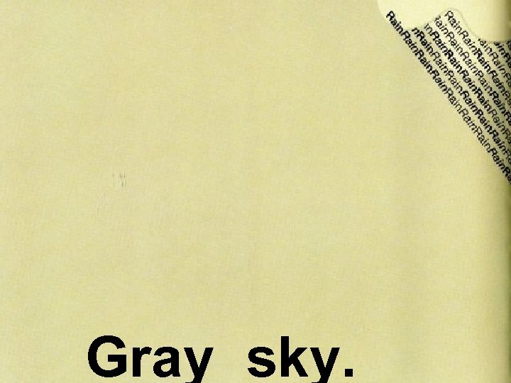 Gray sky. 