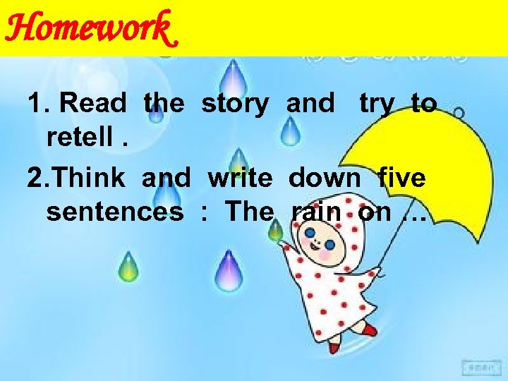 Homework 1. Read the story and try to retell. 2. Think and write down
