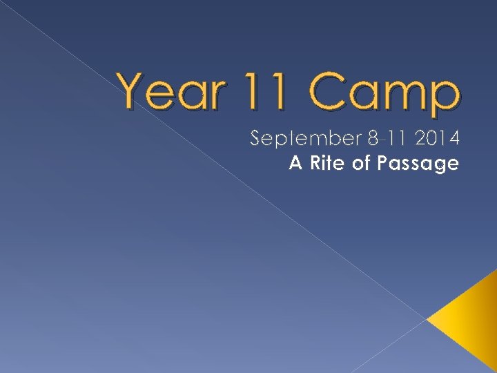 Year 11 Camp September 8 -11 2014 A Rite of Passage 