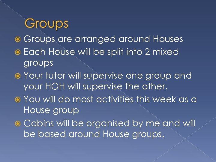 Groups are arranged around Houses Each House will be split into 2 mixed groups