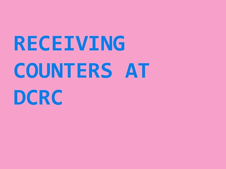 RECEIVING COUNTERS AT DCRC 