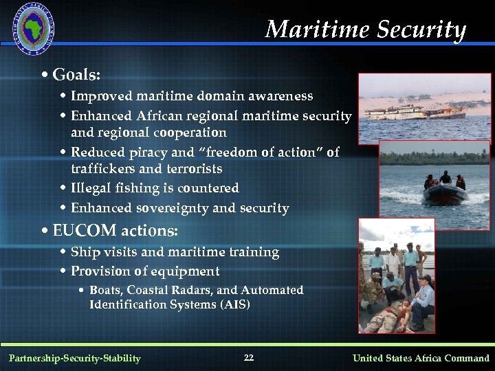 Maritime Security • Goals: • Improved maritime domain awareness • Enhanced African regional maritime
