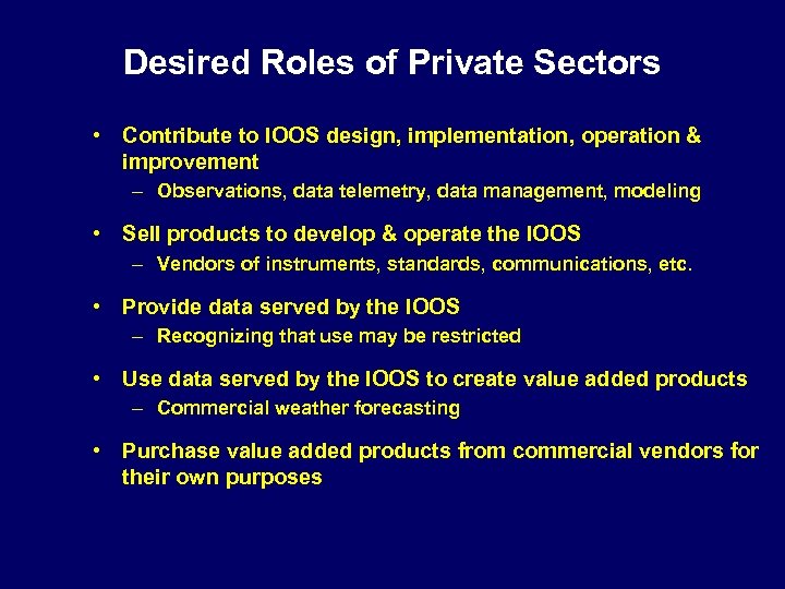 Desired Roles of Private Sectors • Contribute to IOOS design, implementation, operation & improvement