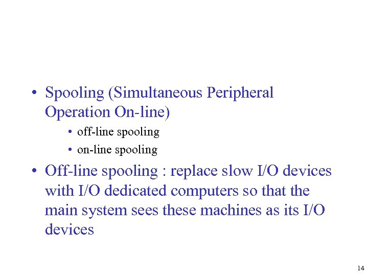  • Spooling (Simultaneous Peripheral Operation On-line) • off-line spooling • on-line spooling •