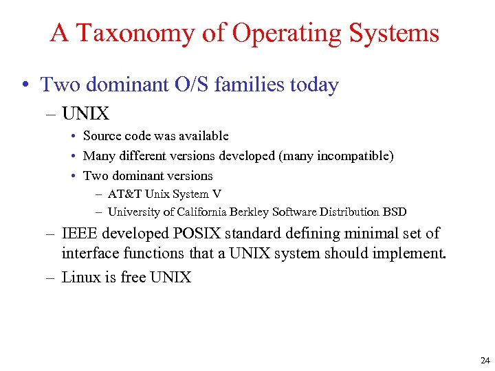 A Taxonomy of Operating Systems • Two dominant O/S families today – UNIX •