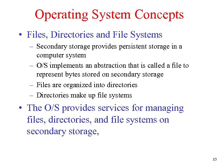 Operating System Concepts • Files, Directories and File Systems – Secondary storage provides persistent