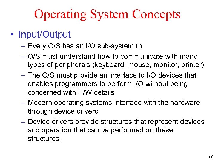 Operating System Concepts • Input/Output – Every O/S has an I/O sub-system th –
