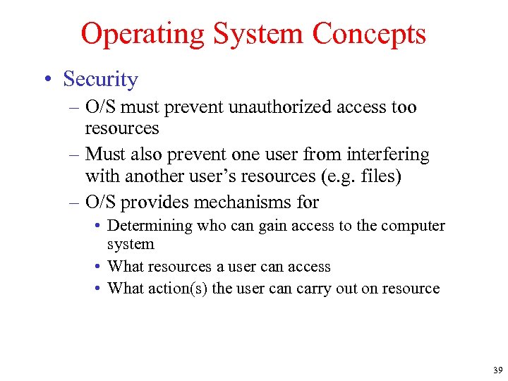 Operating System Concepts • Security – O/S must prevent unauthorized access too resources –