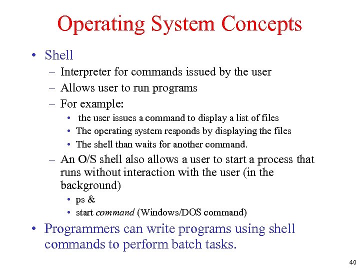 Operating System Concepts • Shell – Interpreter for commands issued by the user –