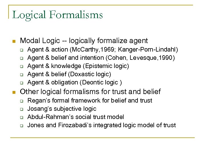 Logical Formalisms n Modal Logic -- logically formalize agent q q q n Agent