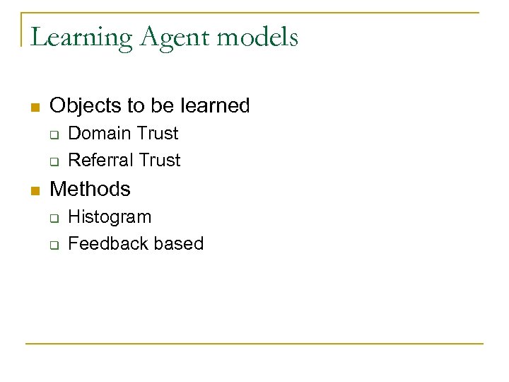 Learning Agent models n Objects to be learned q q n Domain Trust Referral