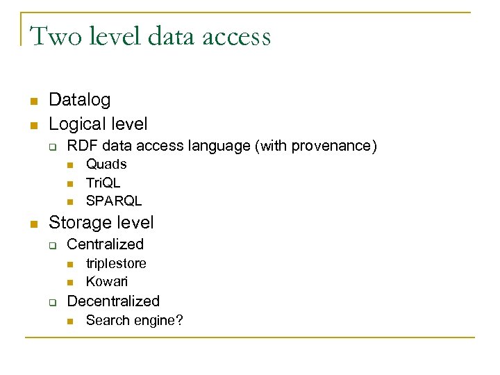 Two level data access n n Datalog Logical level q RDF data access language