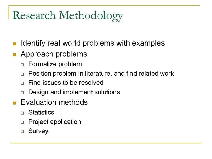 Research Methodology n n Identify real world problems with examples Approach problems q q