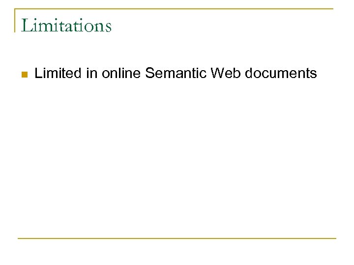 Limitations n Limited in online Semantic Web documents 