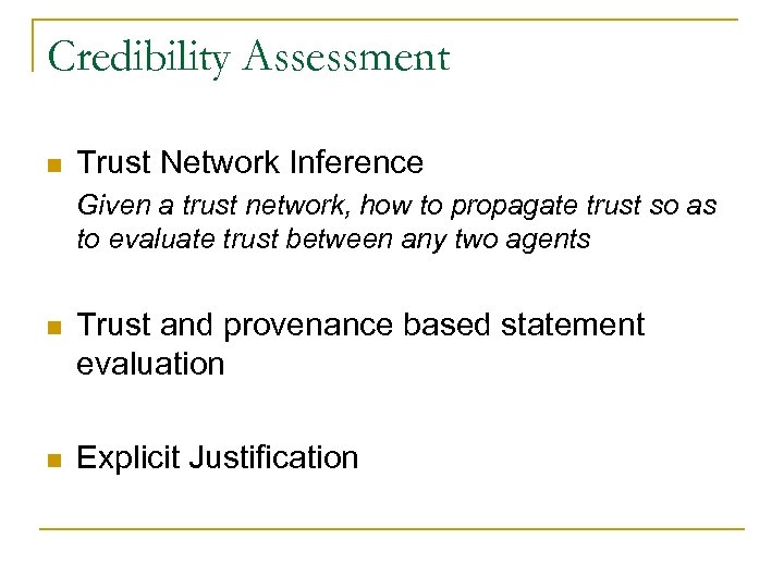 Credibility Assessment n Trust Network Inference Given a trust network, how to propagate trust