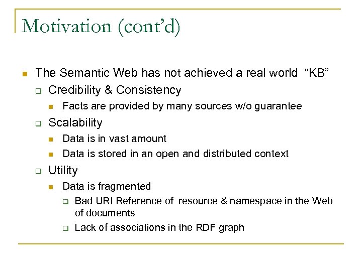 Motivation (cont’d) n The Semantic Web has not achieved a real world “KB” q