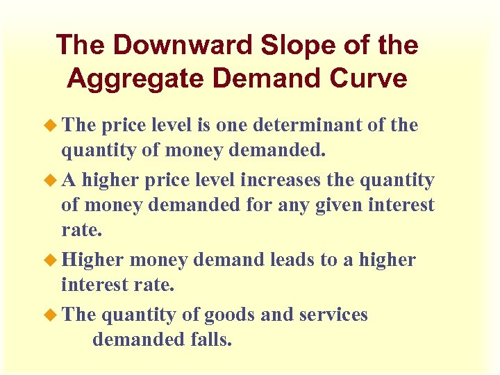 The Downward Slope of the Aggregate Demand Curve u The price level is one