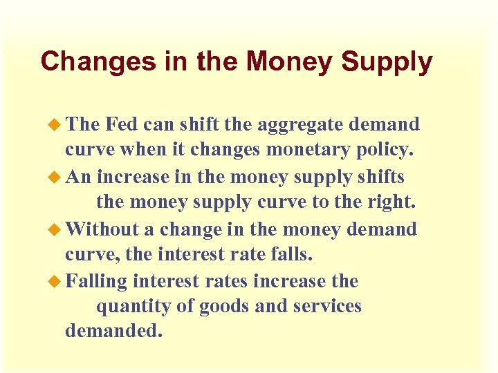 Changes in the Money Supply u The Fed can shift the aggregate demand curve