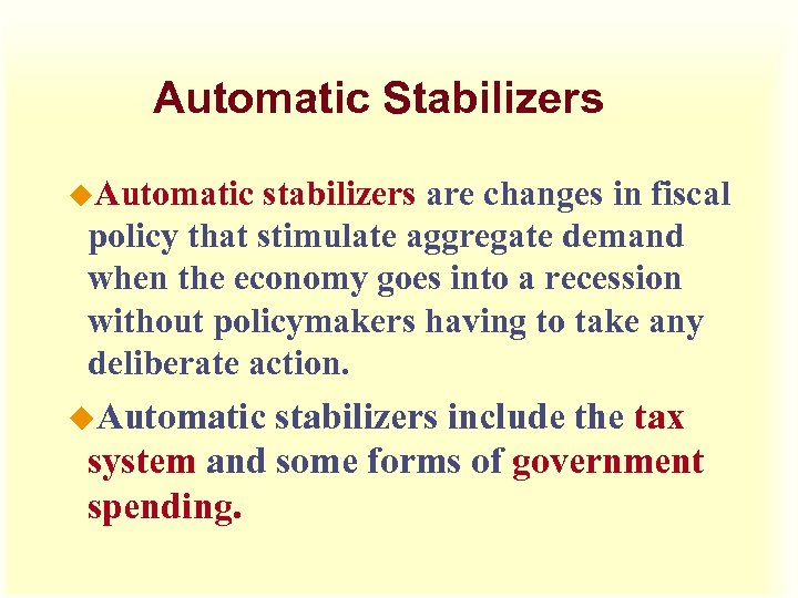 Automatic Stabilizers u. Automatic stabilizers are changes in fiscal policy that stimulate aggregate demand
