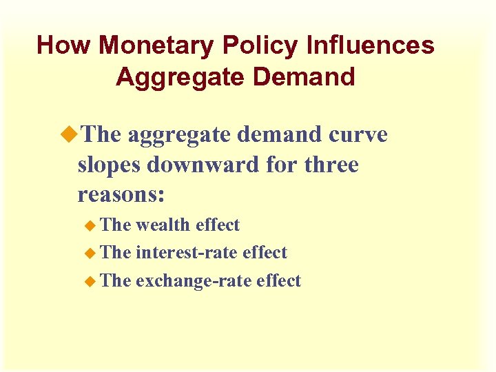 How Monetary Policy Influences Aggregate Demand u. The aggregate demand curve slopes downward for