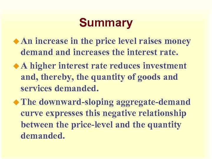 Summary u An increase in the price level raises money demand increases the interest