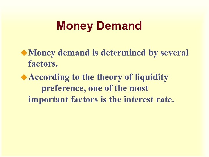Money Demand u Money demand is determined by several factors. u According to theory