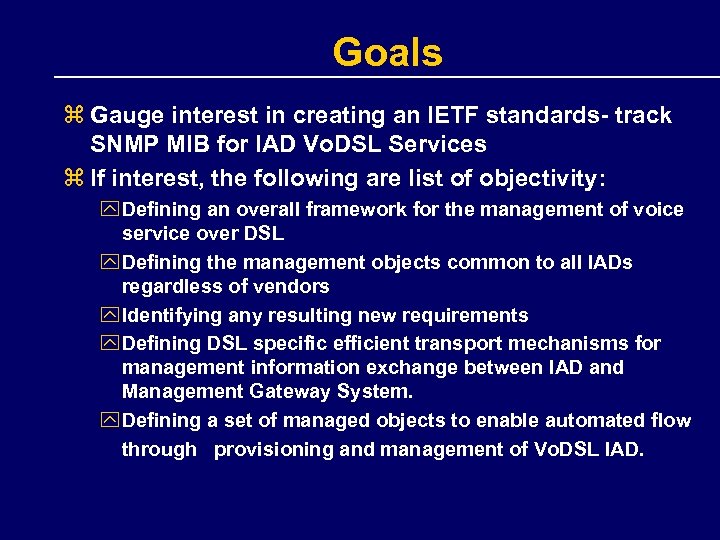 Goals z Gauge interest in creating an IETF standards- track SNMP MIB for IAD