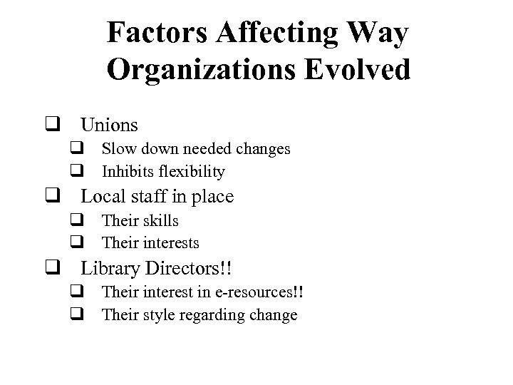 Factors Affecting Way Organizations Evolved q Unions q Slow down needed changes q Inhibits