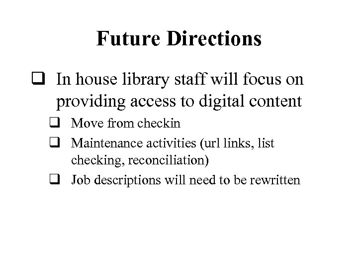 Future Directions q In house library staff will focus on providing access to digital