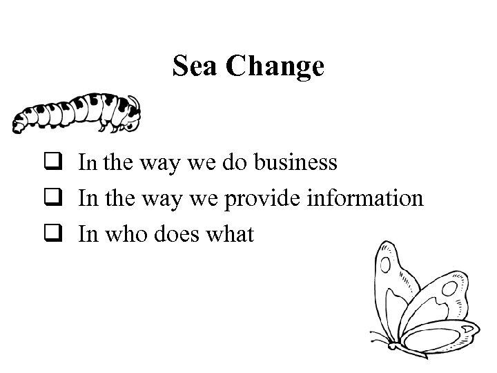 Sea Change q In the way we do business q In the way we