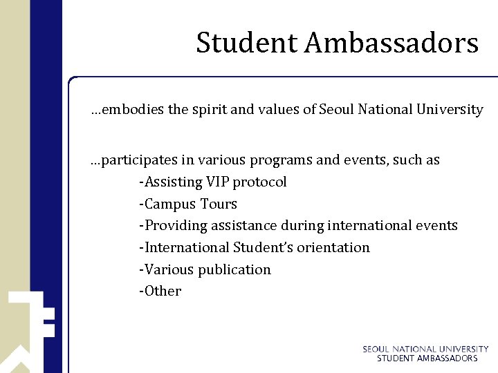 Student Ambassadors …embodies the spirit and values of Seoul National University …participates in various