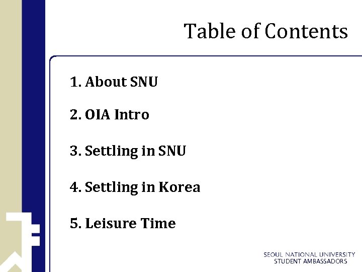 Table of Contents 1. About SNU 2. OIA Intro 3. Settling in SNU 4.
