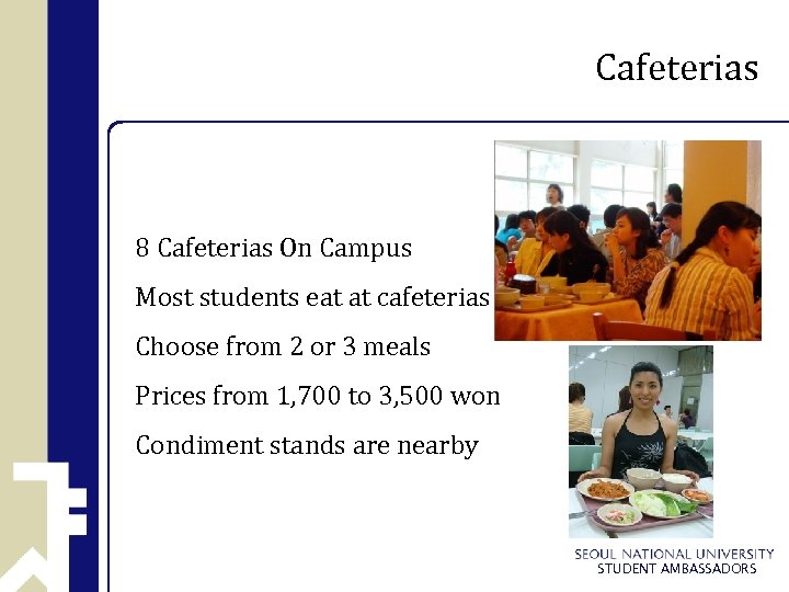 Cafeterias 8 Cafeterias On Campus Most students eat at cafeterias Choose from 2 or