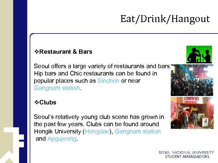Eat/Drink/Hangout v. Restaurant & Bars Seoul offers a large variety of restaurants and bars.
