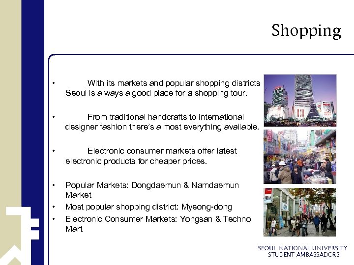 Shopping • With its markets and popular shopping districts Seoul is always a good