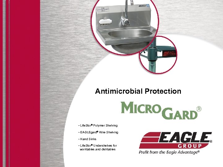 Antimicrobial Protection • Life. Stor® Polymer Shelving • EAGLEgard® Wire Shelving • Hand Sinks