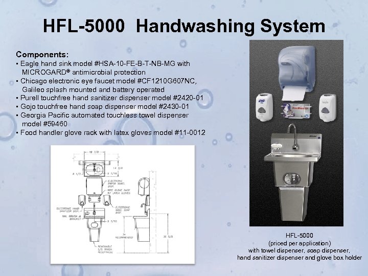 HFL-5000 Handwashing System Components: • Eagle hand sink model #HSA-10 -FE-B-T-NB-MG with MICROGARD® antimicrobial