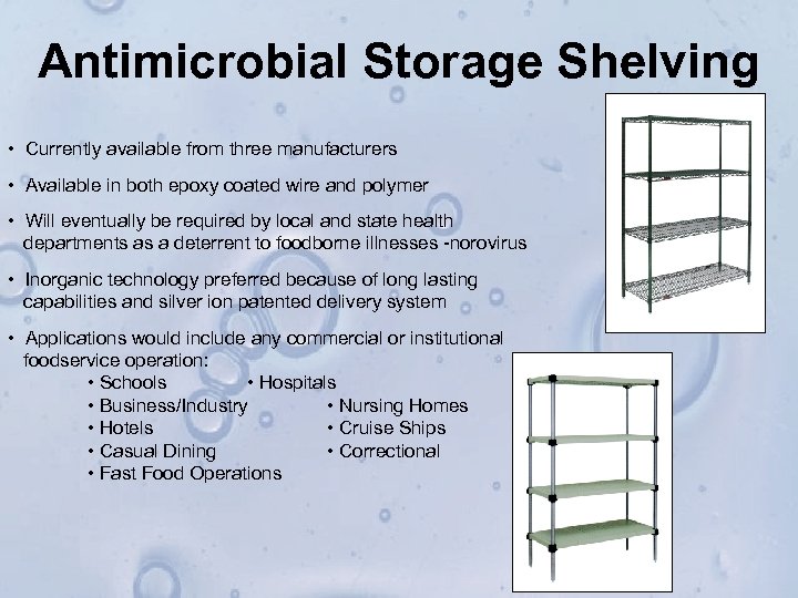 Antimicrobial Storage Shelving • Currently available from three manufacturers • Available in both epoxy