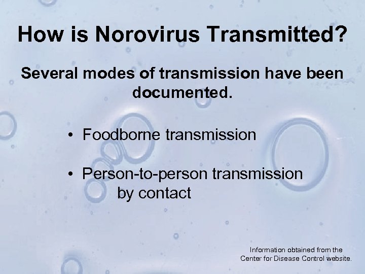 How is Norovirus Transmitted? Several modes of transmission have been documented. • Foodborne transmission